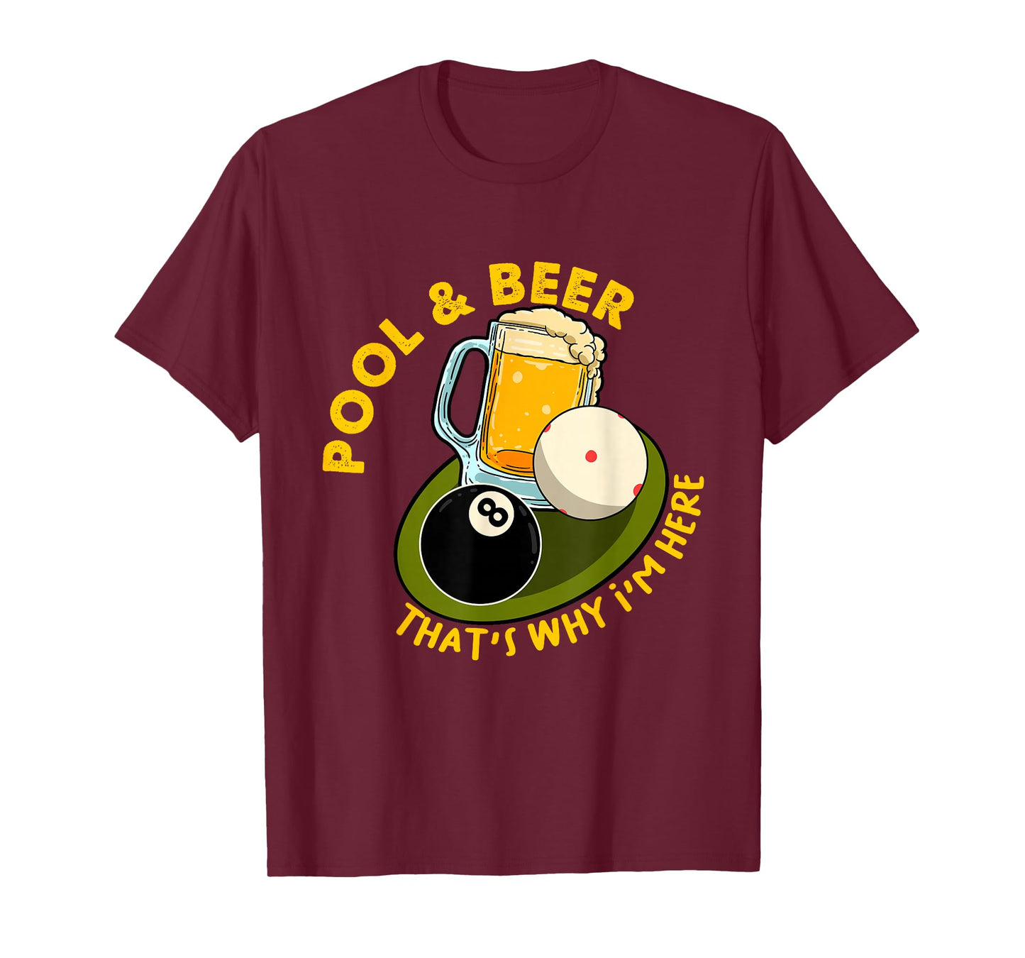 Pool & Beer That's Why I'm Here Billiard Players T-Shirt