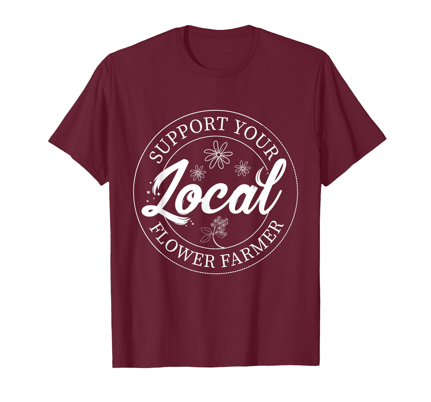 Support Your Local Flower Farmer Fresh Flower Market Florist T-Shirt