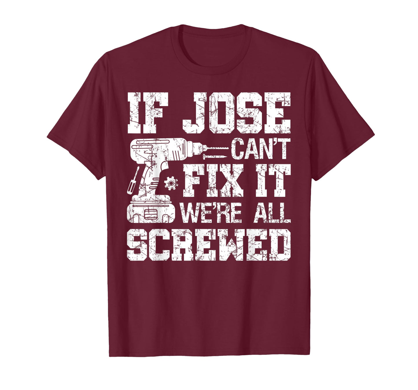 Mens If Jose Can't Fix it We're All Screwed Funny Fathers Day T-Shirt