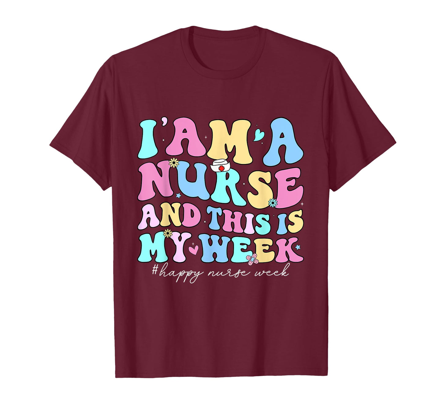 I Am A Nurse And This Is My Week Happy Nurse Week 2025 T-Shirt