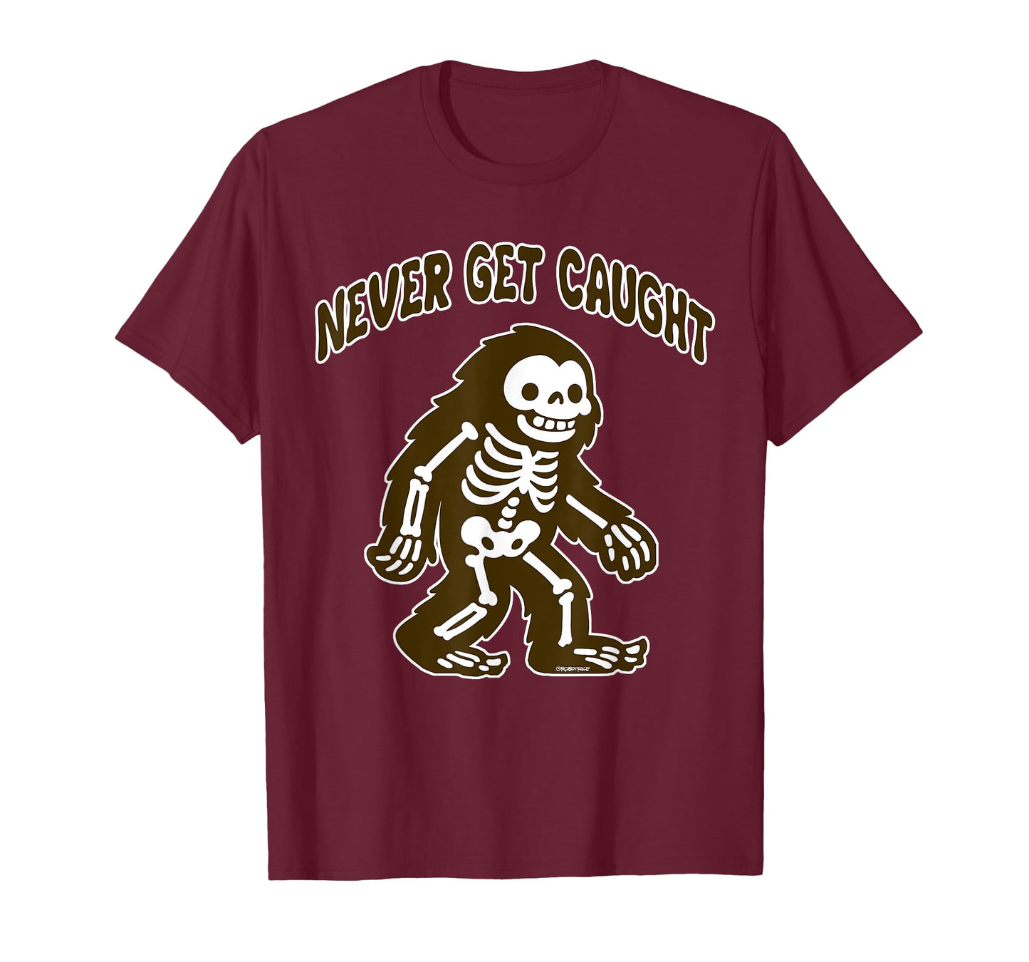 Cute Bigfoot Skeleton - Never Get Caught T-Shirt