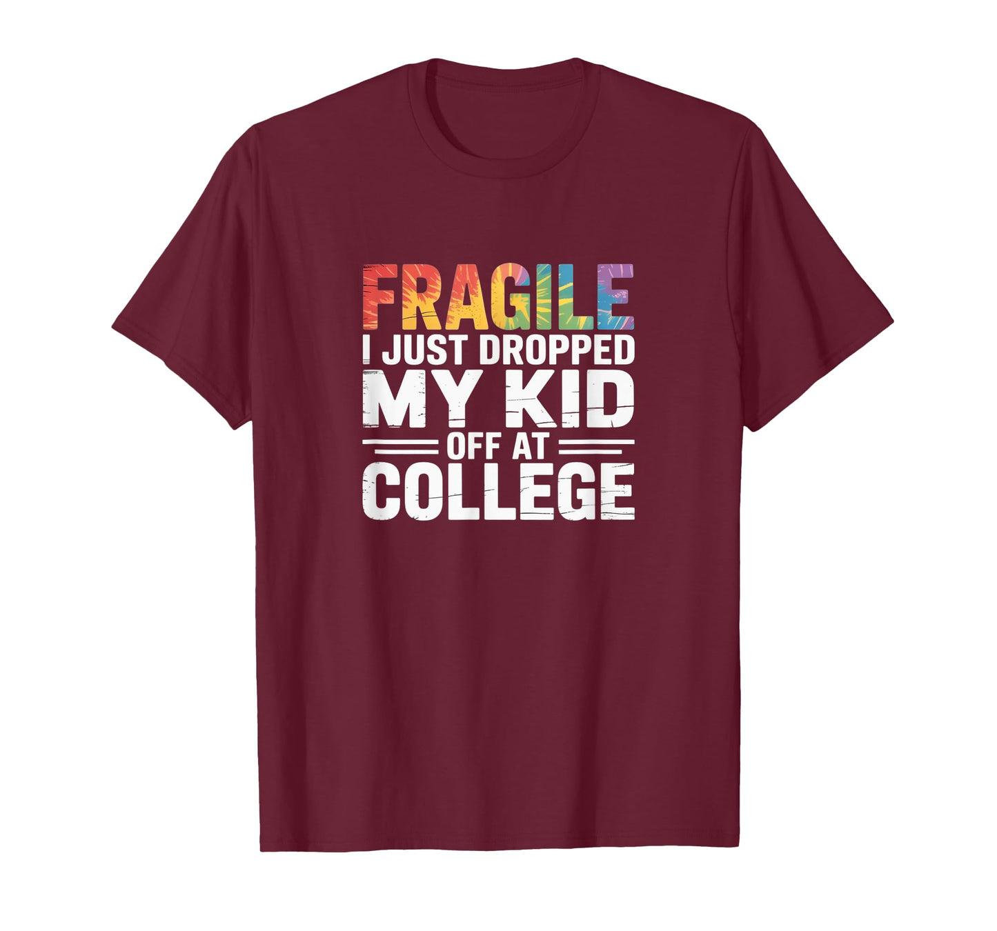 Fragile – Just Dropped My Kid Off at College Tie-Dye Tee T-Shirt