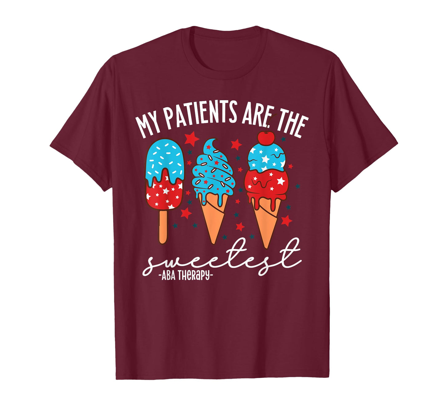 My Patients Are The Sweetest ABA Therapy 4th Of July T-Shirt