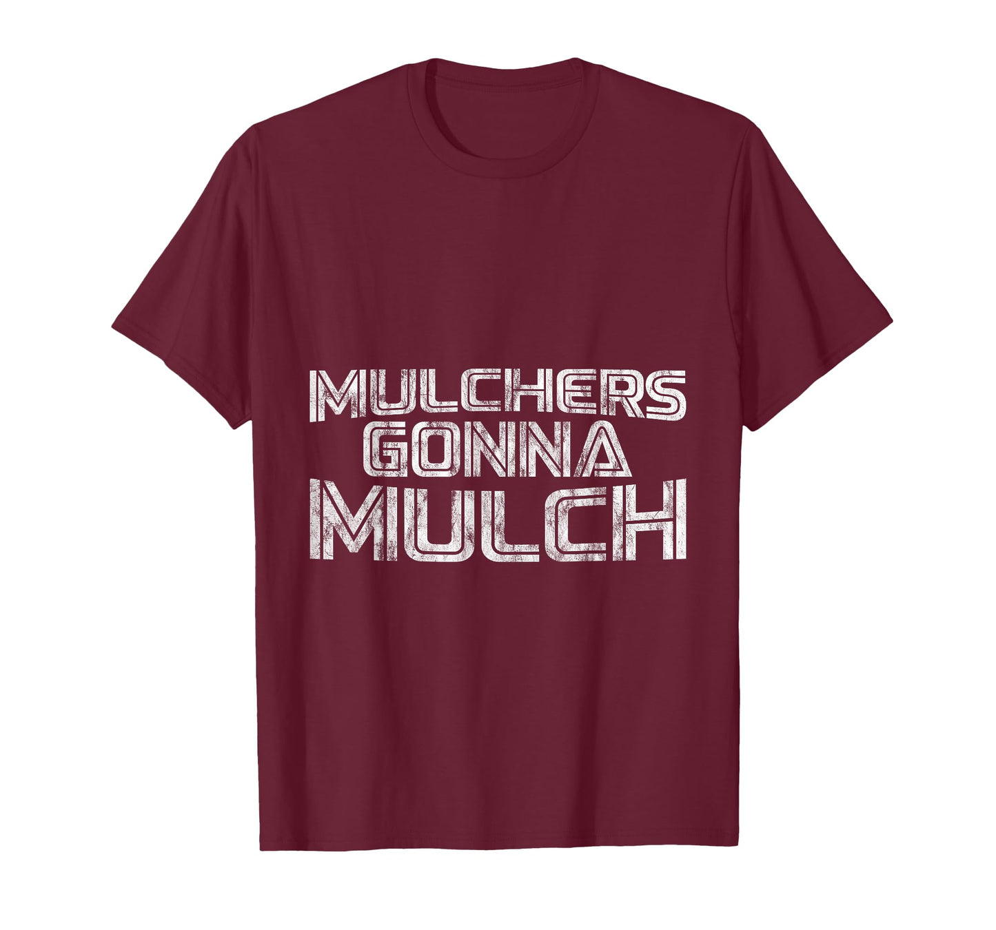 Mulchers Gonna Mulch Gardening Enthusiast Yard Care -- T-Shirt