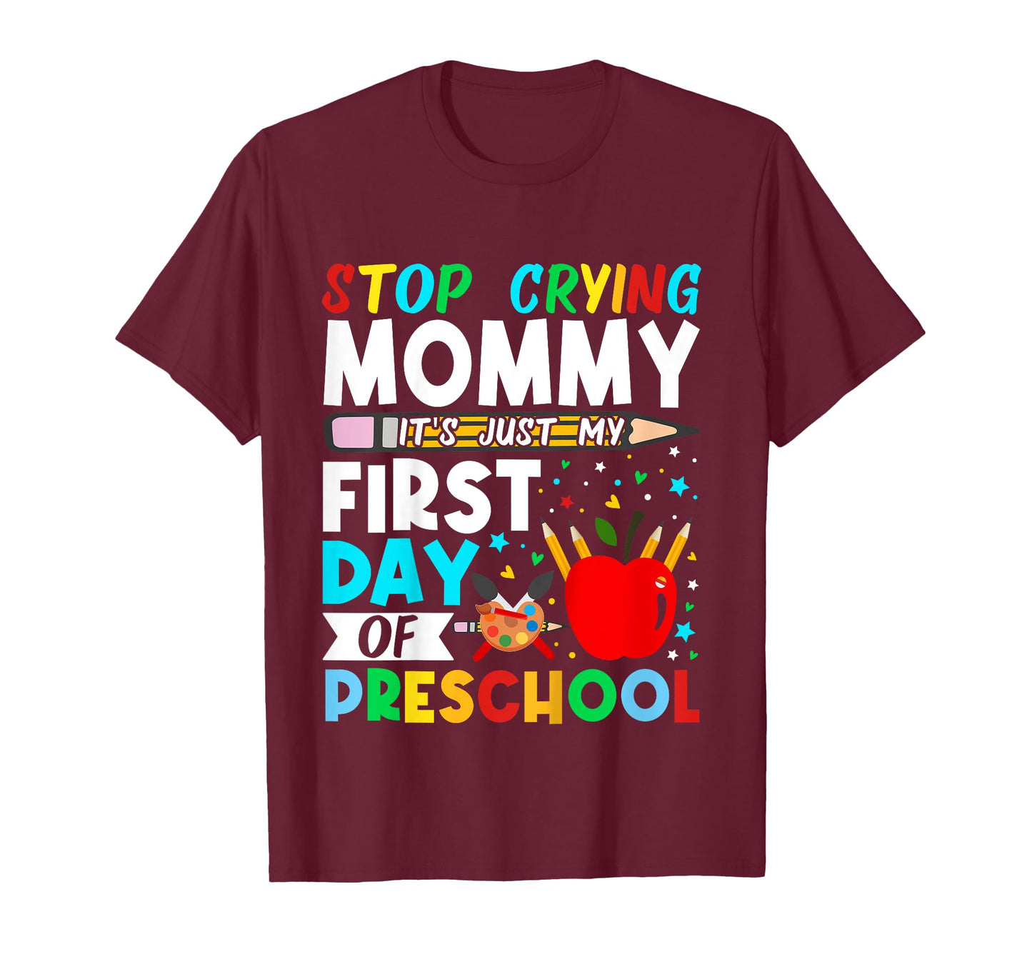 Kids Preschool Stop Crying Mommy Just My First Day Of Preschool T-Shirt
