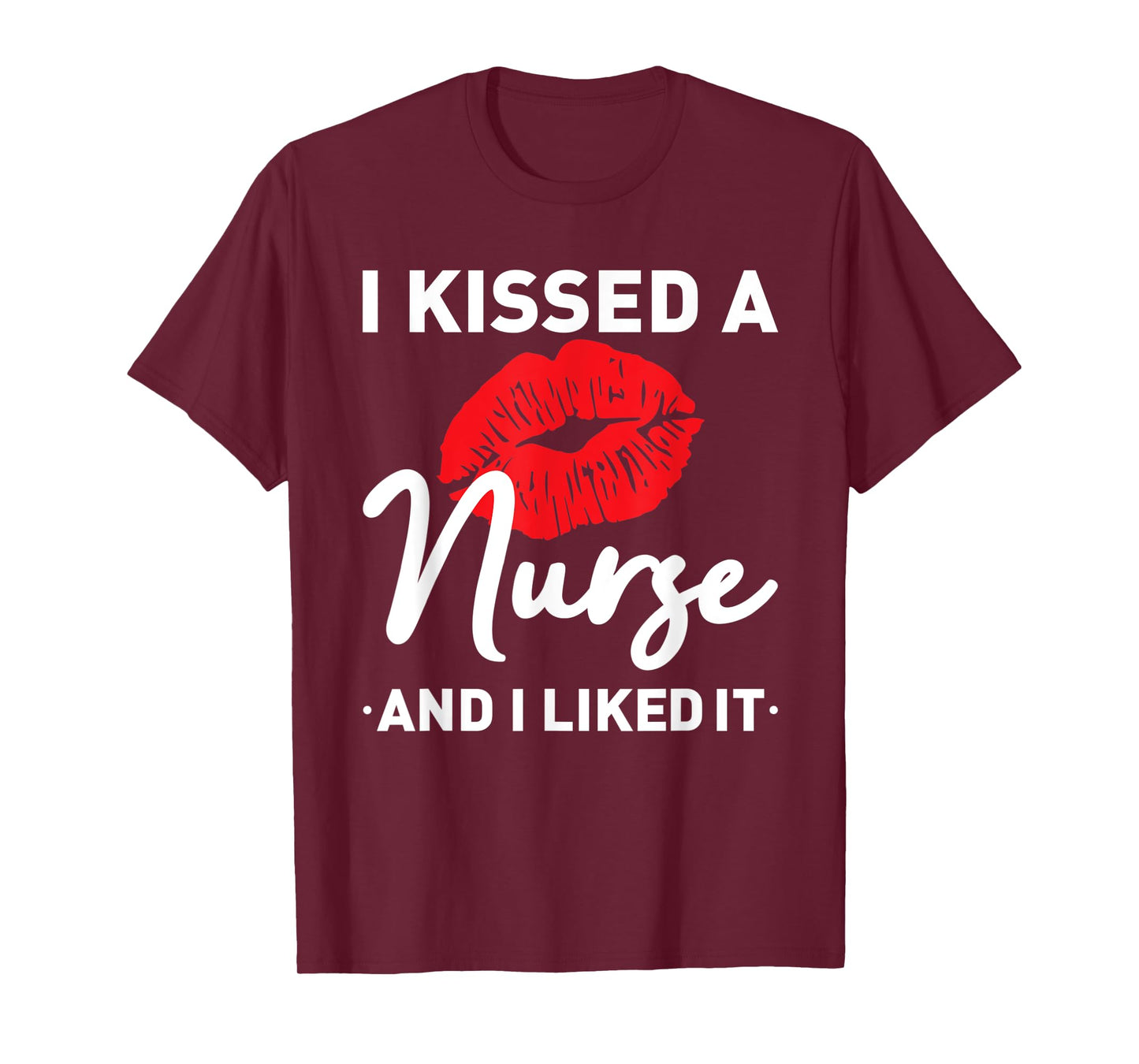 I Kissed A Nurse and I liked It Funny Husband Nurse Wife T-Shirt