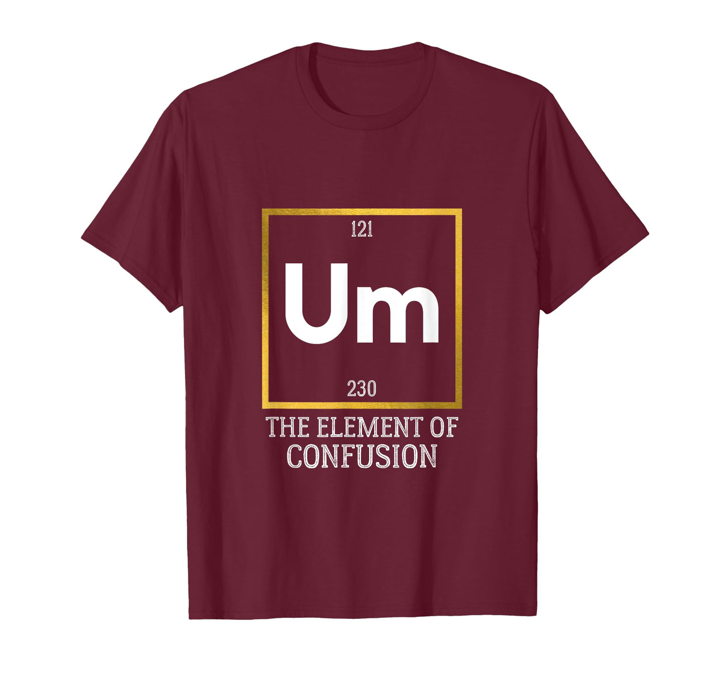 Um! The Element of Confusion Funny Periodic Table T-Shirt
