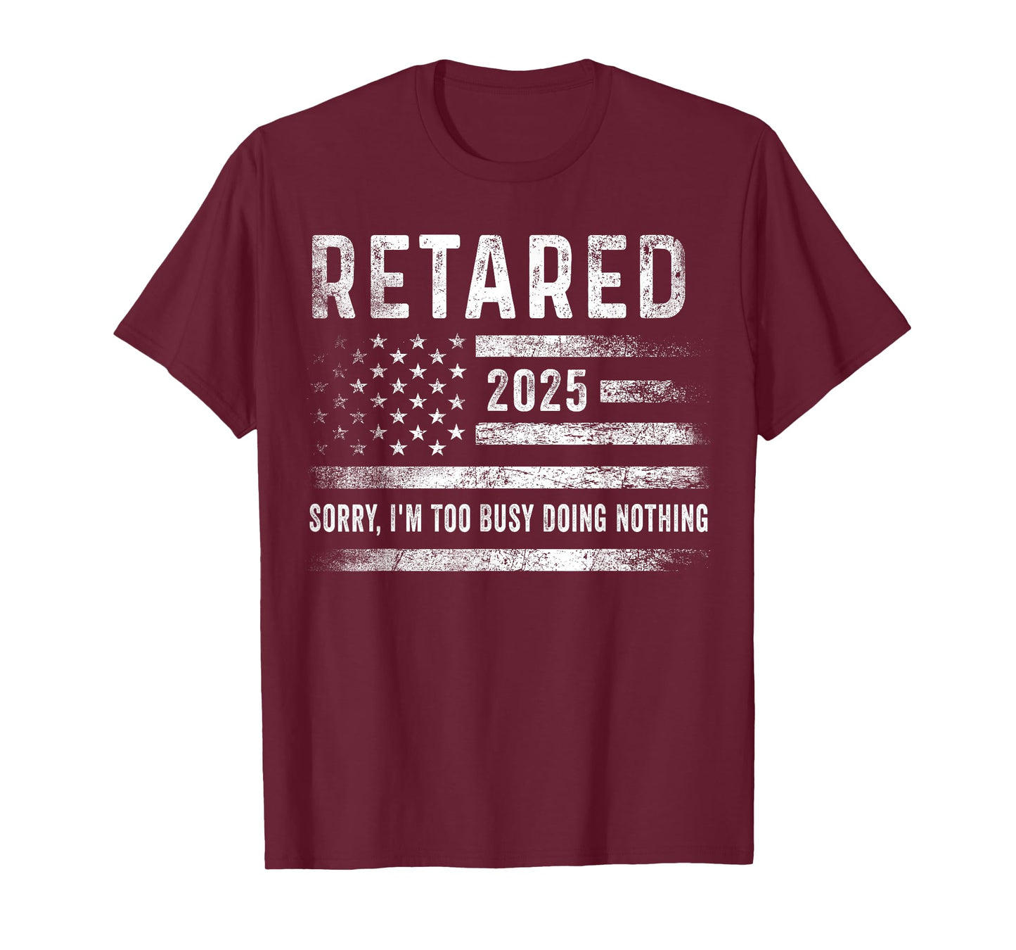 Retired 2025 Sorry I'm Too Busy Doing Nothing Retirement Men T-Shirt