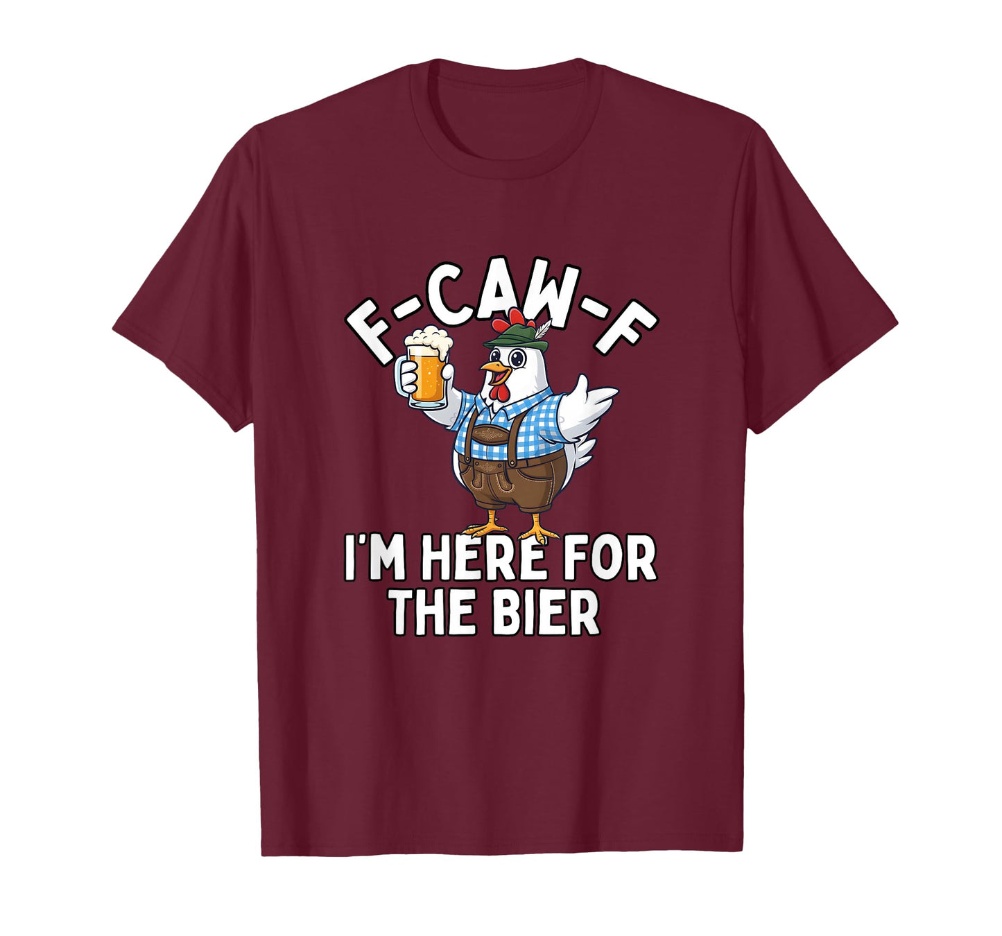 F-Caw-F I'm Here for The Bier Funny T-Shirt