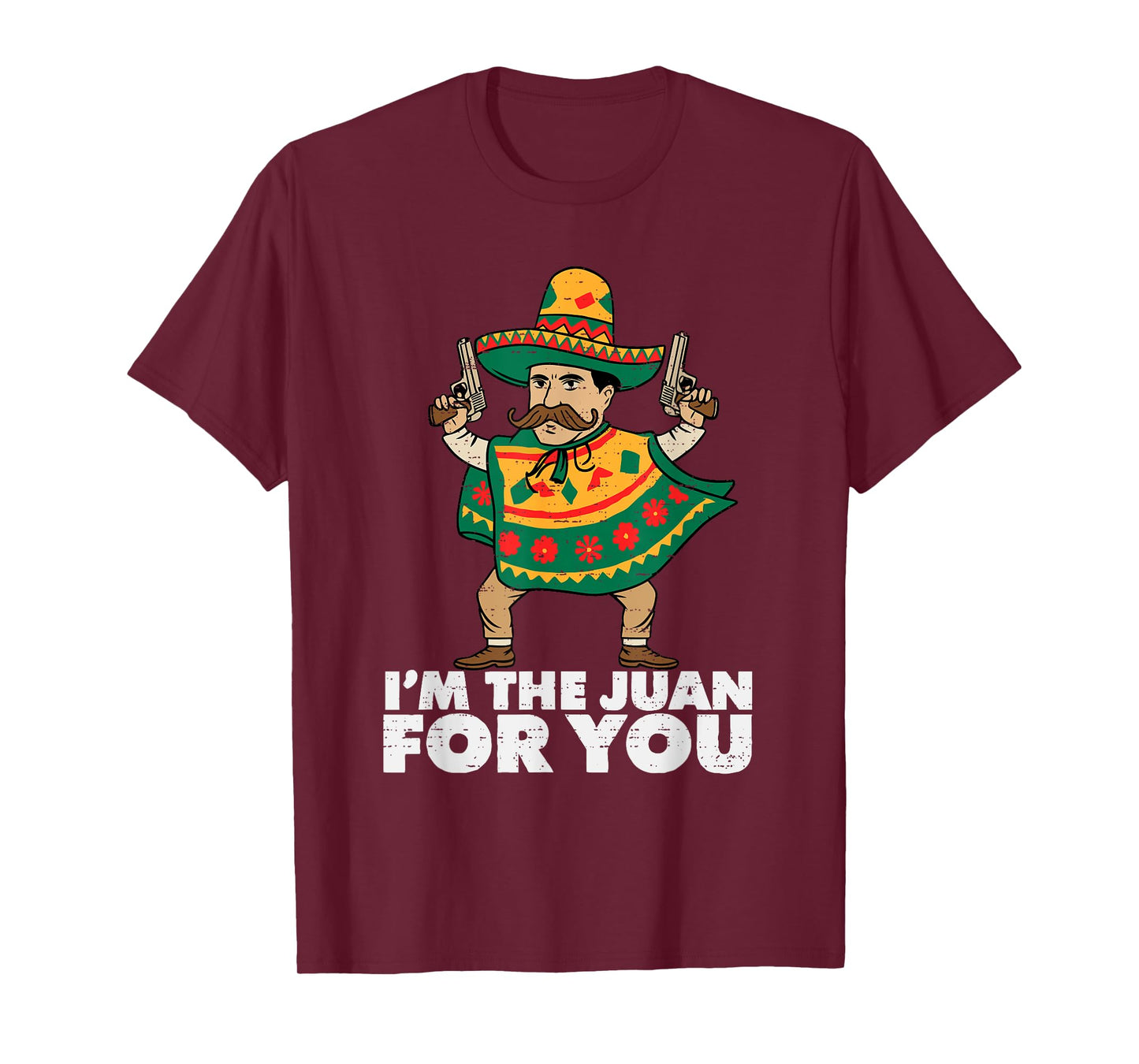 Im The Juan For You Funny Cinco De Mayo Mexican Fiesta Party T-Shirt