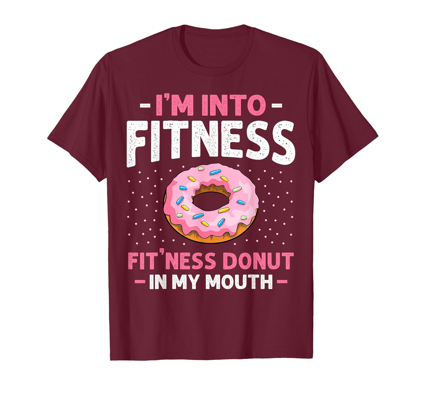 I'm into Fitness Donut In My Mouth Funny Gym Workout Lover T-Shirt