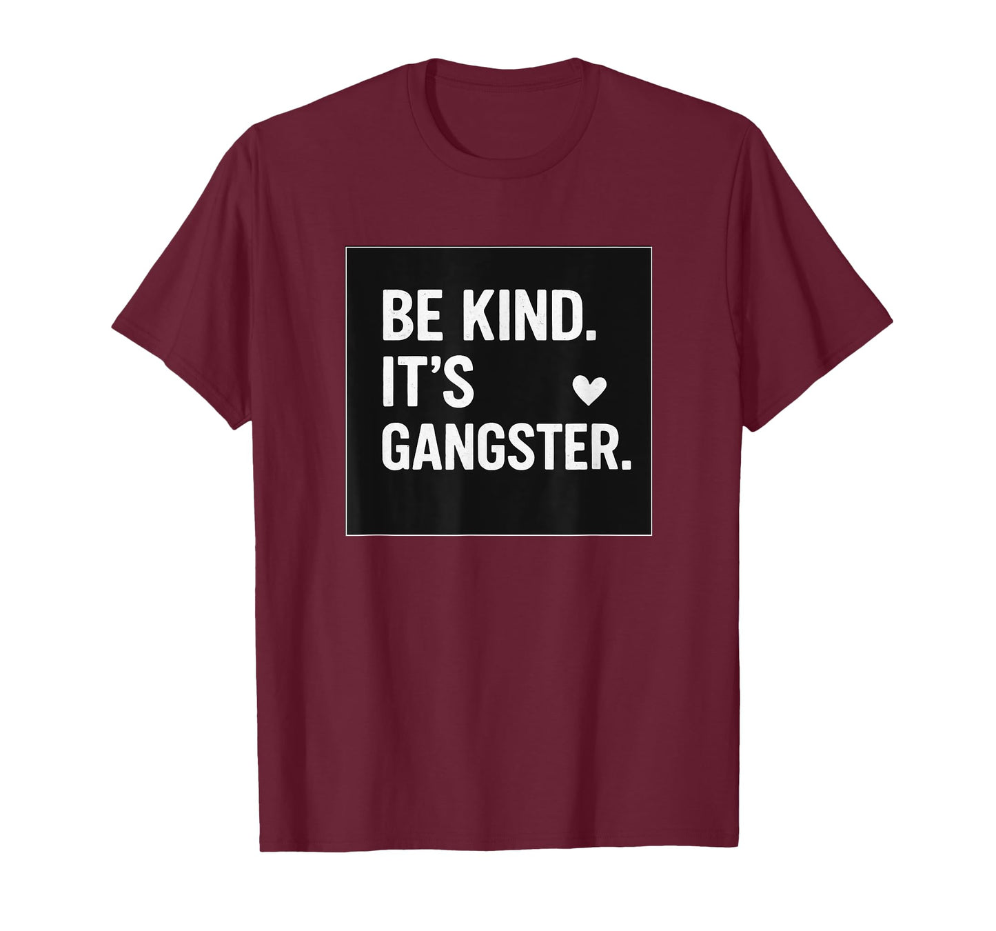 BE KIND IT'S GANGSTER COOL VIBES HAPPY LOVE FUNNY T-Shirt