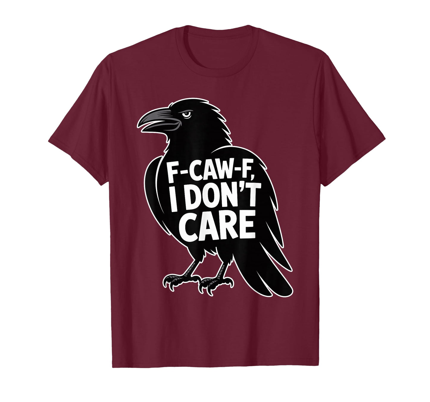 F-CAW-F I Don’t Care Funny Sarcastic Raven Crow Dark Humor T-Shirt