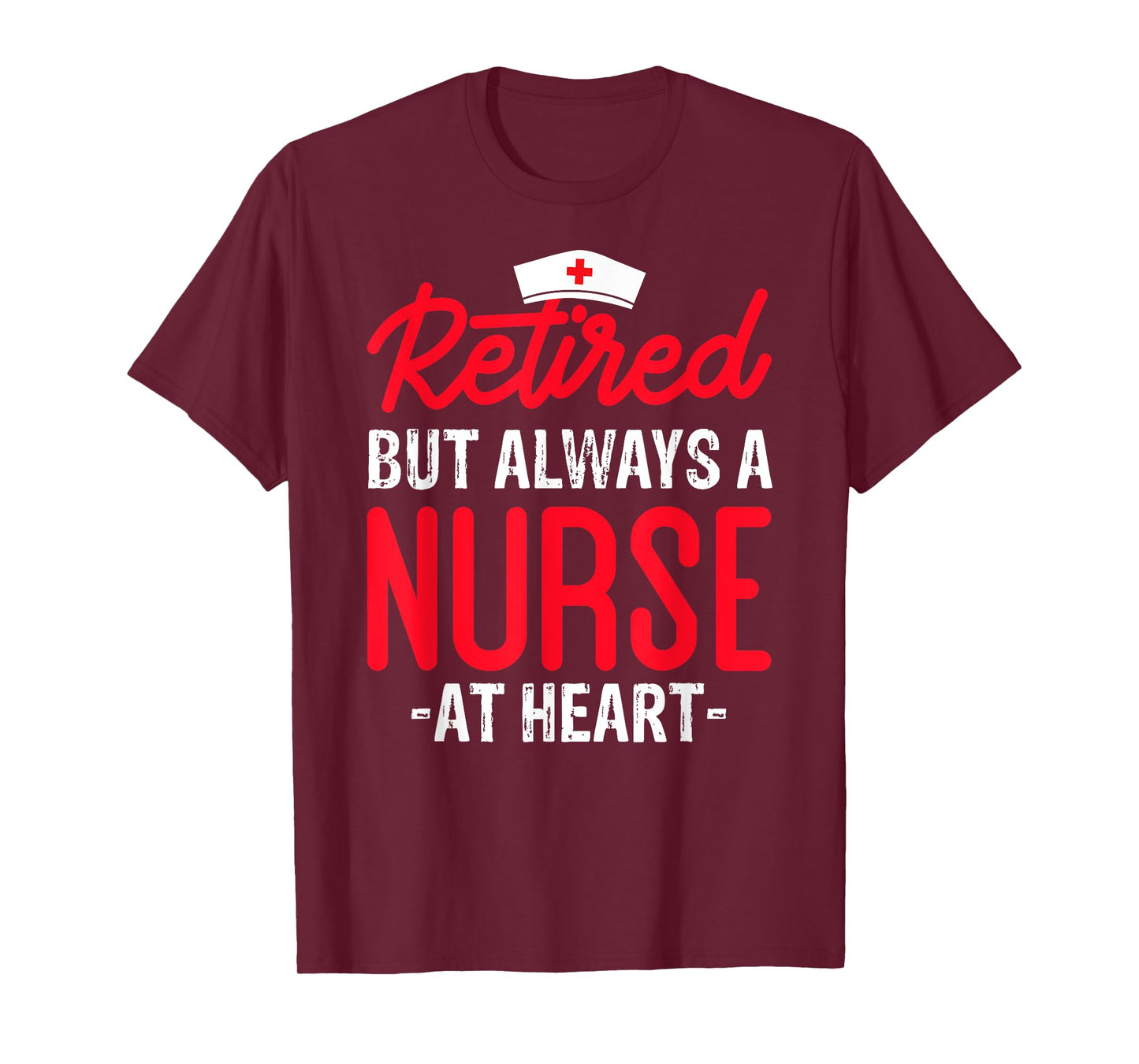 Retired But Always a Nurse at Heart T-Shirt