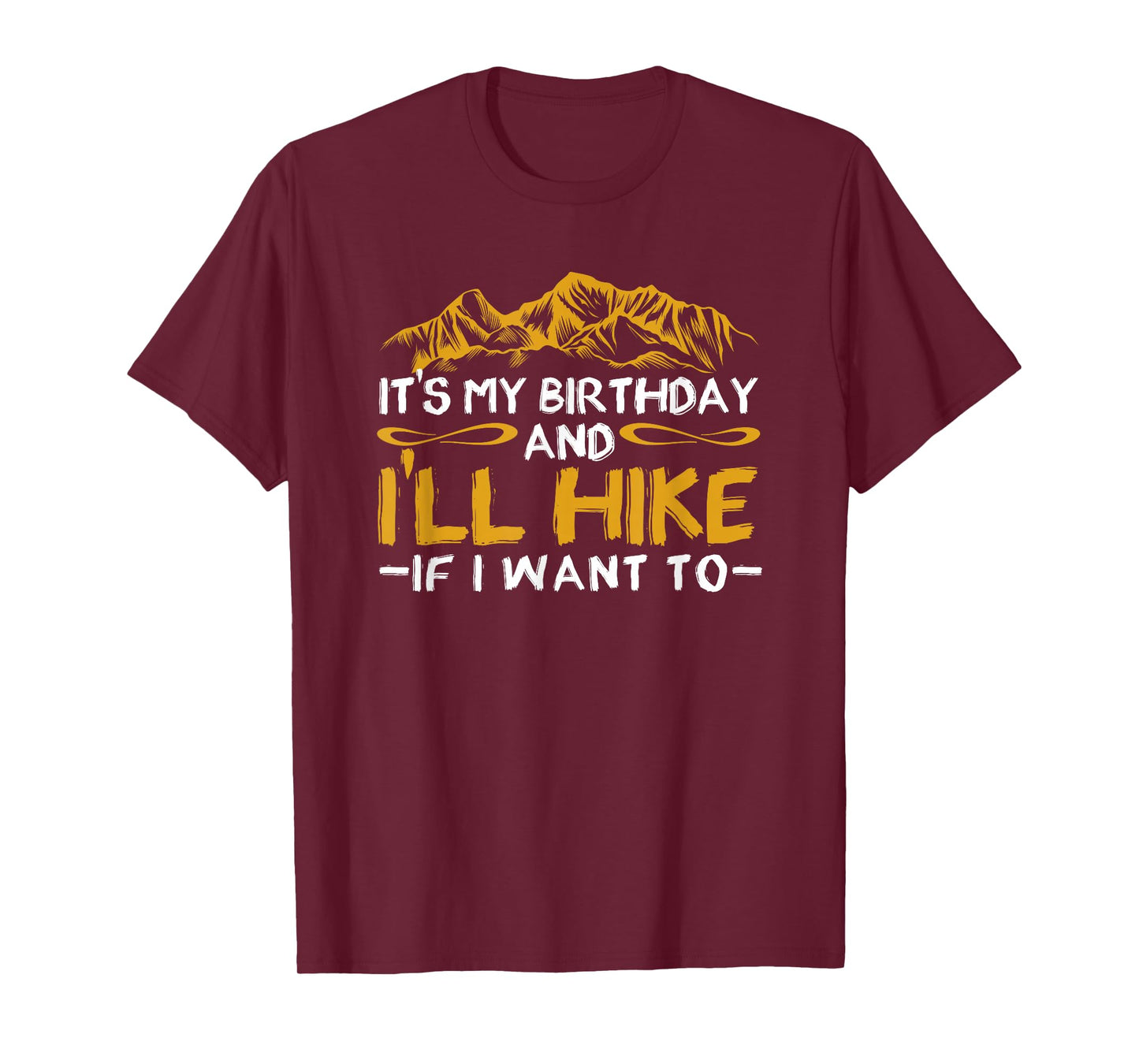 It's My Birthday And I'll Hike If I Want To Funny Hiking T-Shirt