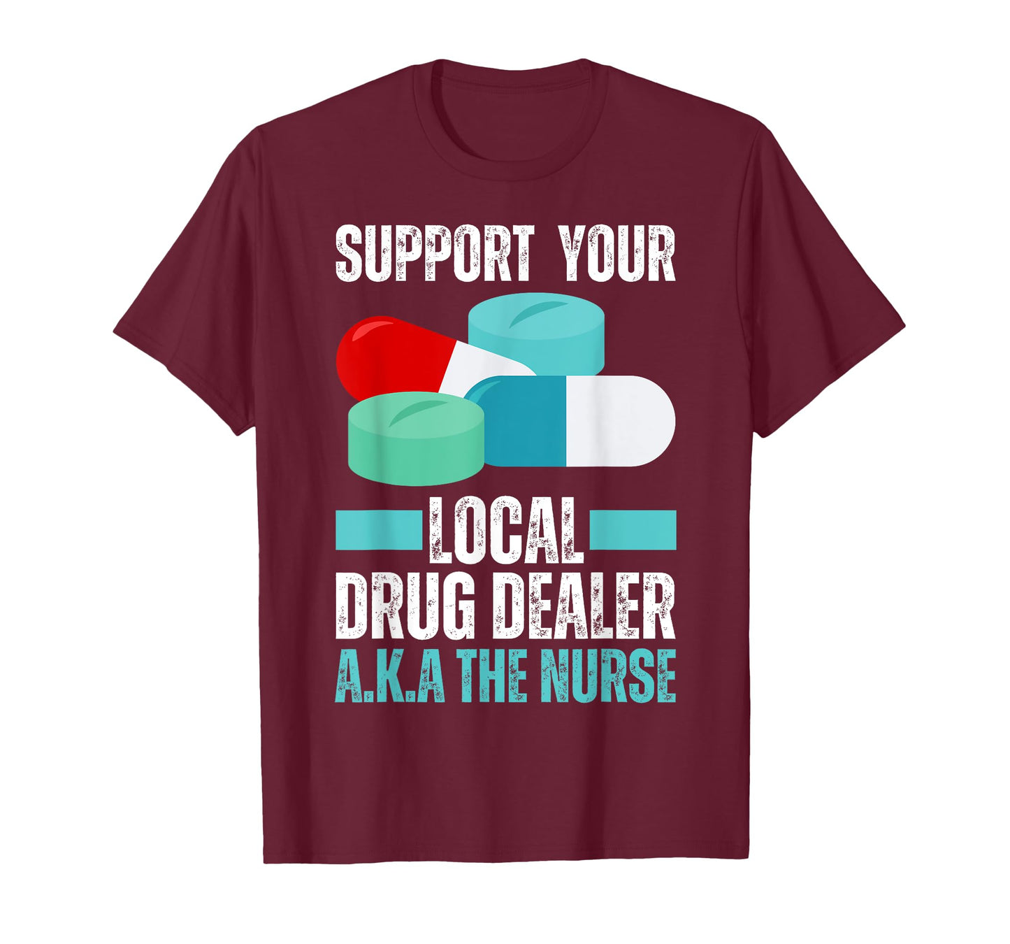 Support Your Local Drug Dealer Nurse Funny Nursing Humor T-Shirt