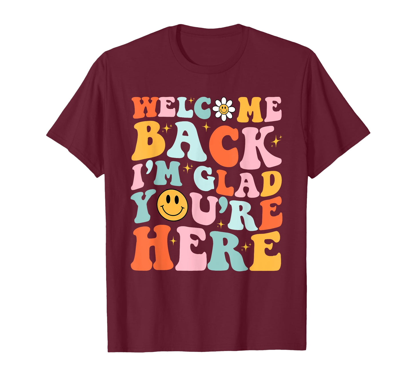 Welcome Back I'm Glad You're Here Teacher Back To School T-Shirt