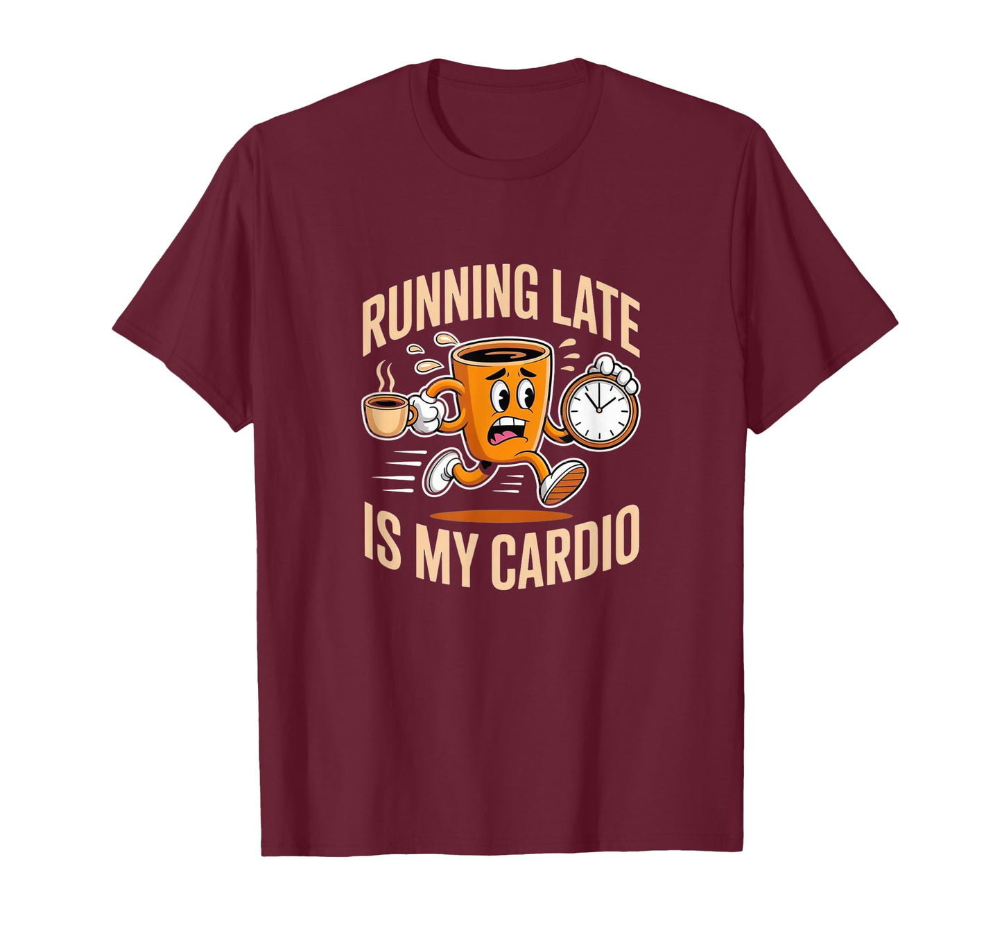 Running Late is My Cardio - Rushing Funny Coffee T-Shirt
