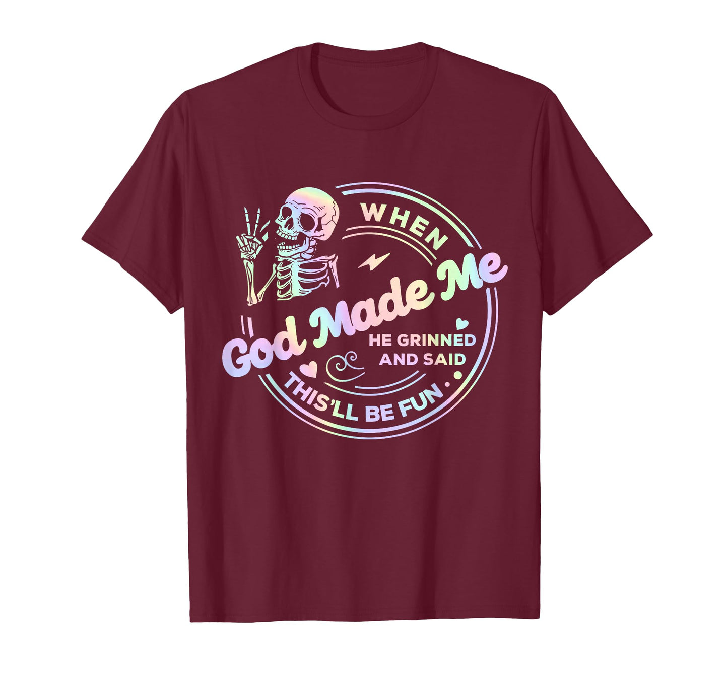 When God Made Me He Grinned and Said This'll Be Fun Skeleton T-Shirt