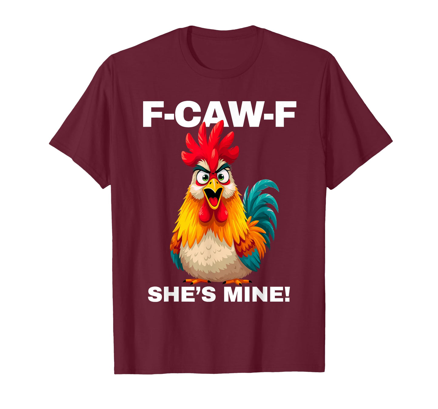 F-CAW-F She's Mine Funny FCAWF Rooster Chicken Men & Women T-Shirt