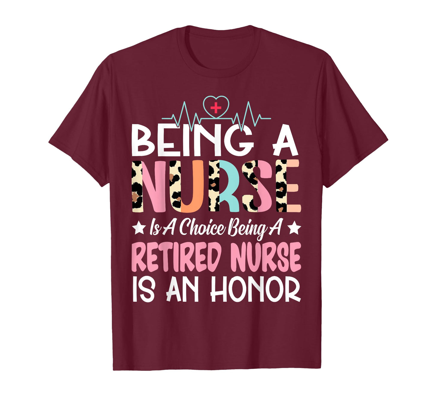 Being A Nurse Is A Choice Retired Nurse Honor Funny Nursing T-Shirt