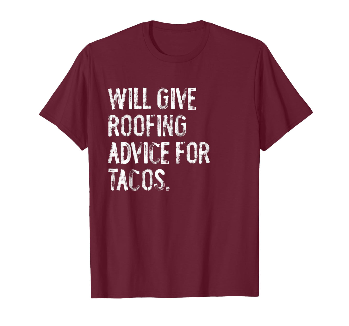 Will Give Roofing Advice For Tacos Funny Roofer T-Shirt