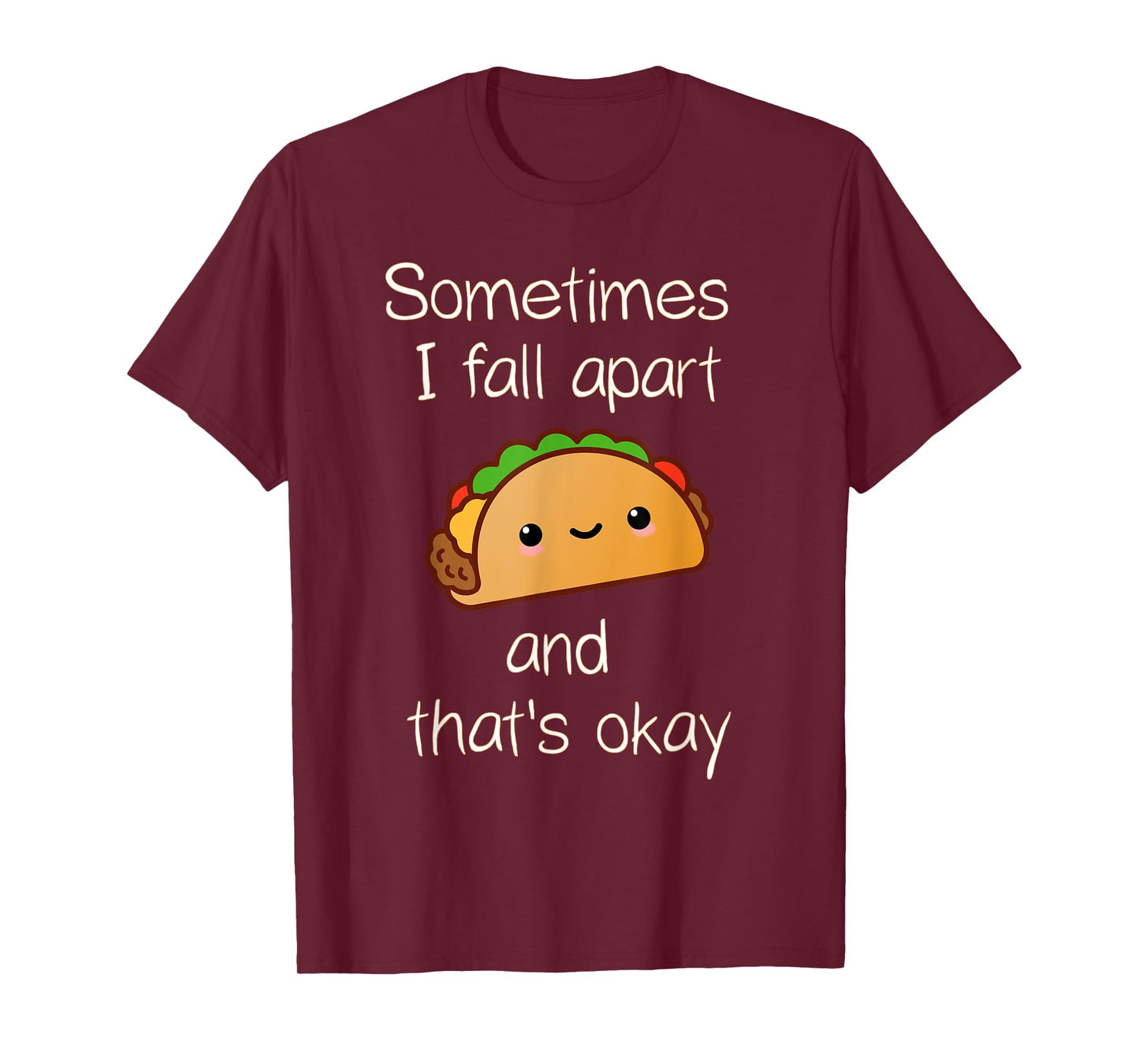 Sometimes I Fall Apart And That's Okay Taco T-Shirt