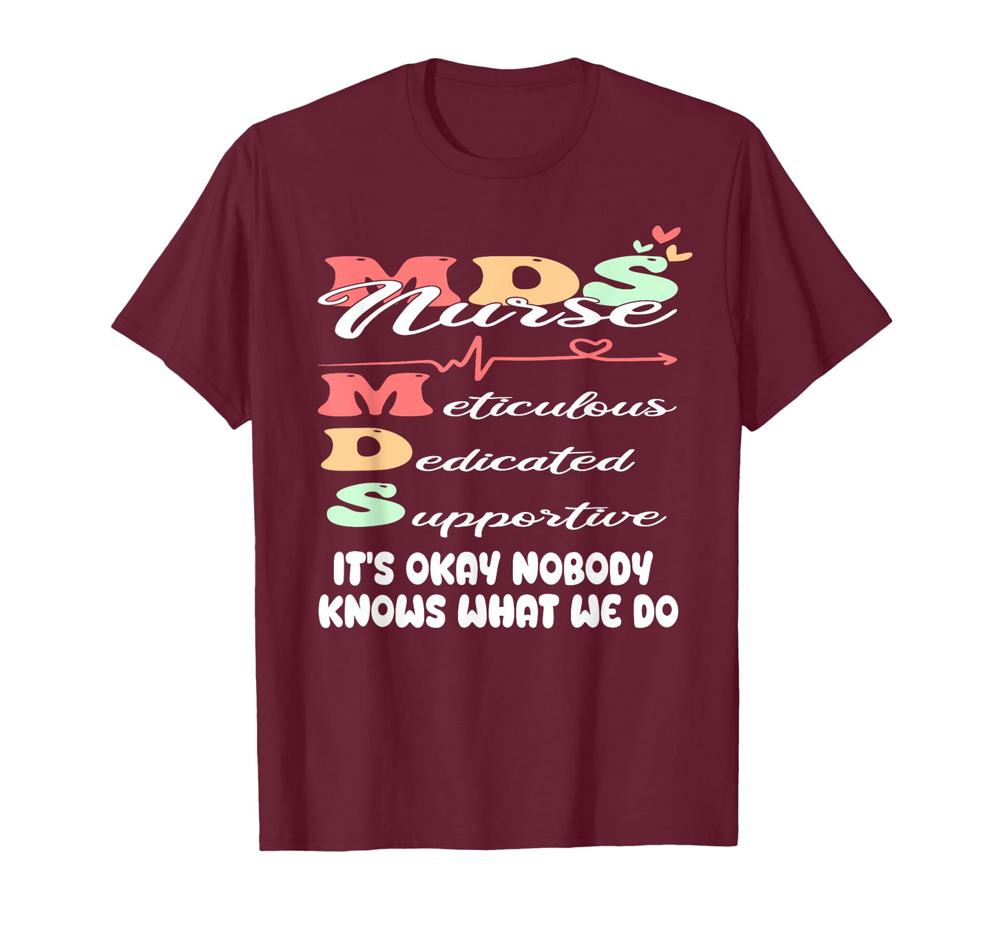 It's Okay Nobody Knows What We Do Funny MDS Nurse T-Shirt