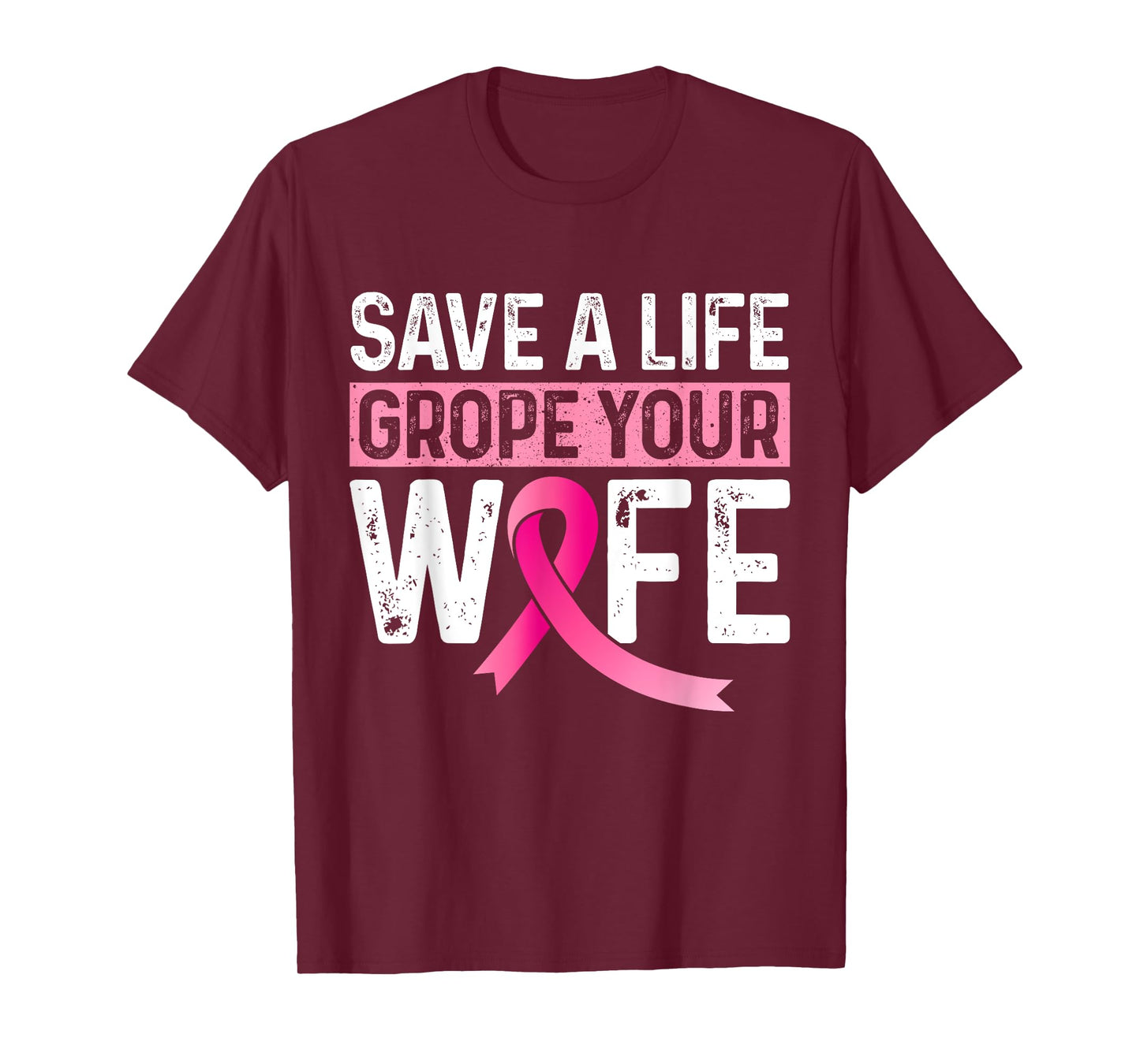 Save A Life Grope Your Wife Pink Breast Cancer Awareness T-Shirt