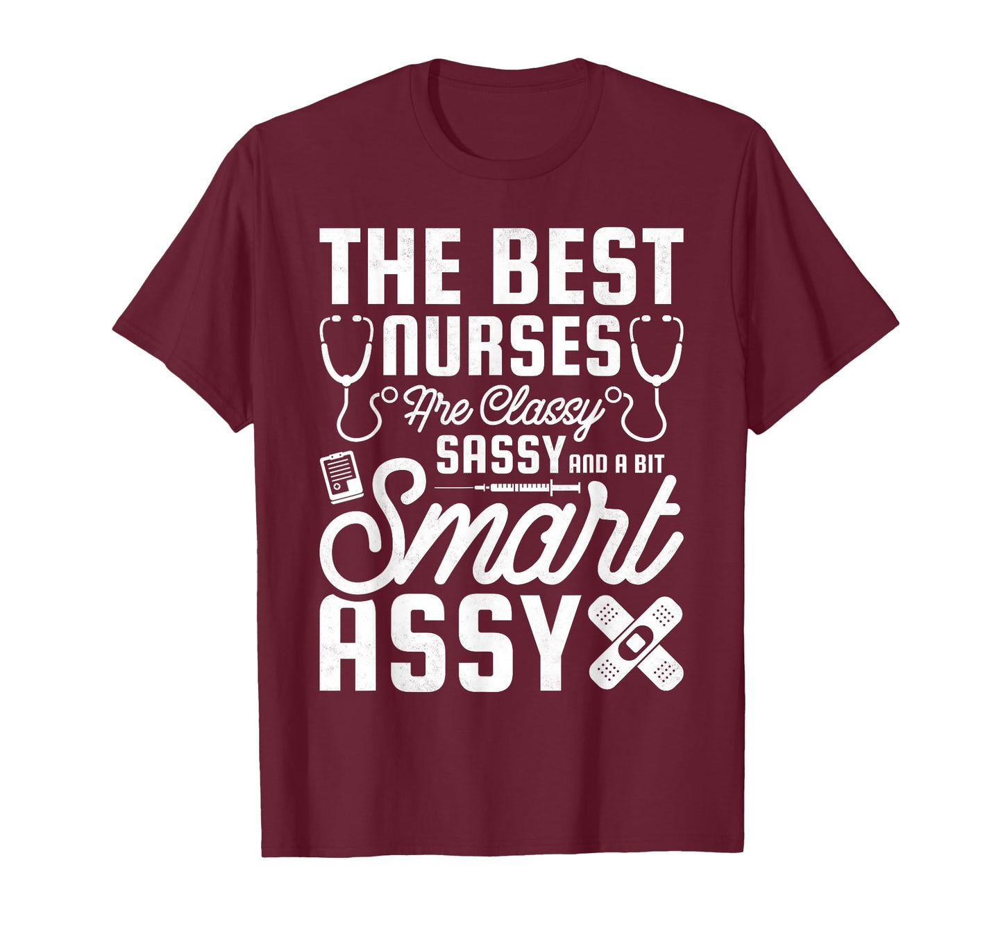 Best Nurses Are Classy, Sassy And A Bit Smart Assy, Nursing T-Shirt