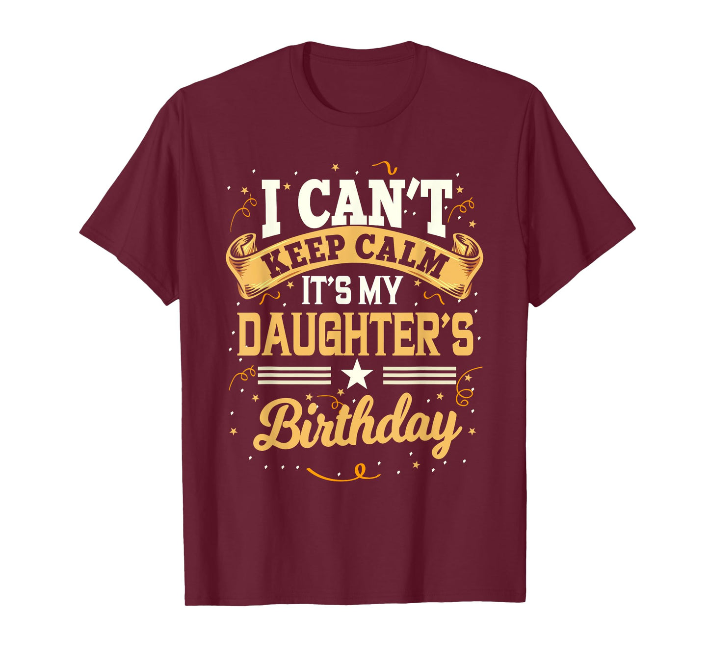 I Can't Keep Calm It's My Daughter Birthday T-Shirt