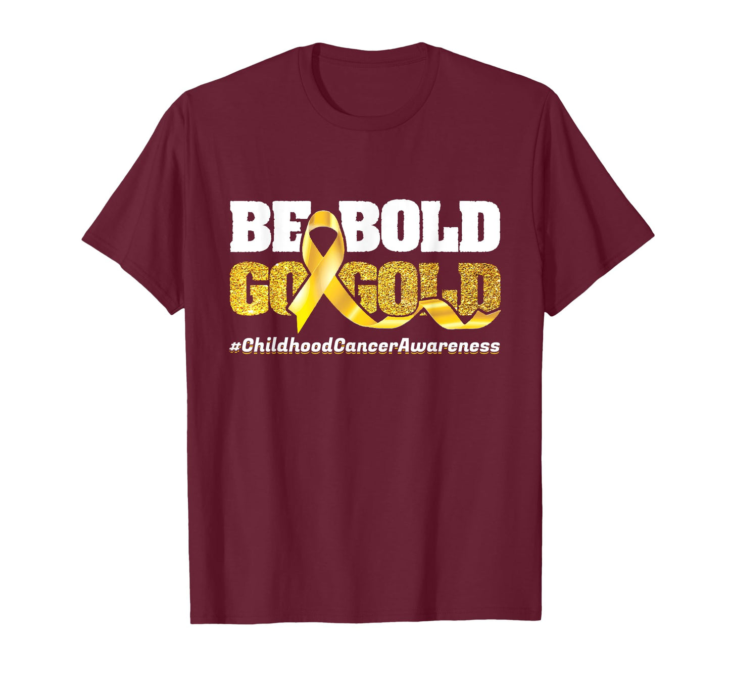 Be Bold Go-Gold Childhood Cancer Awareness Motivational Gift T-Shirt