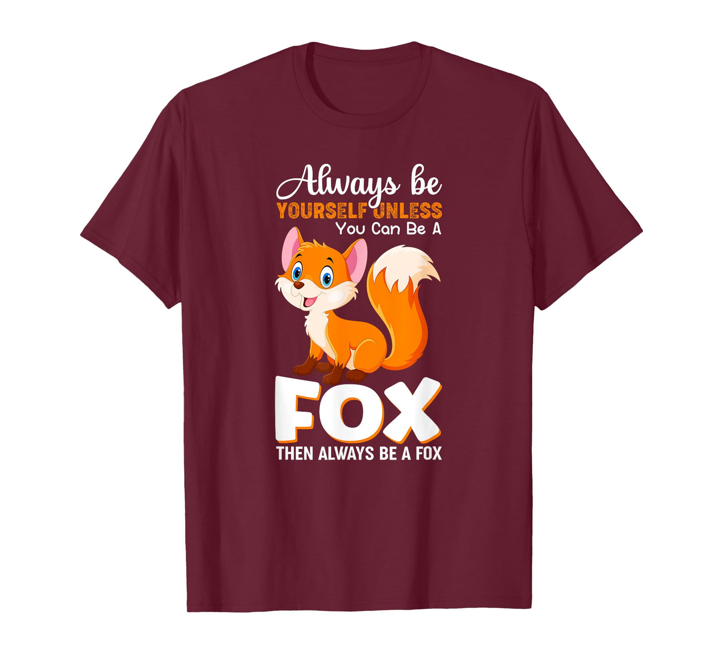 Always be yourself Unless you can be a Fox Animal Lover Tee T-Shirt
