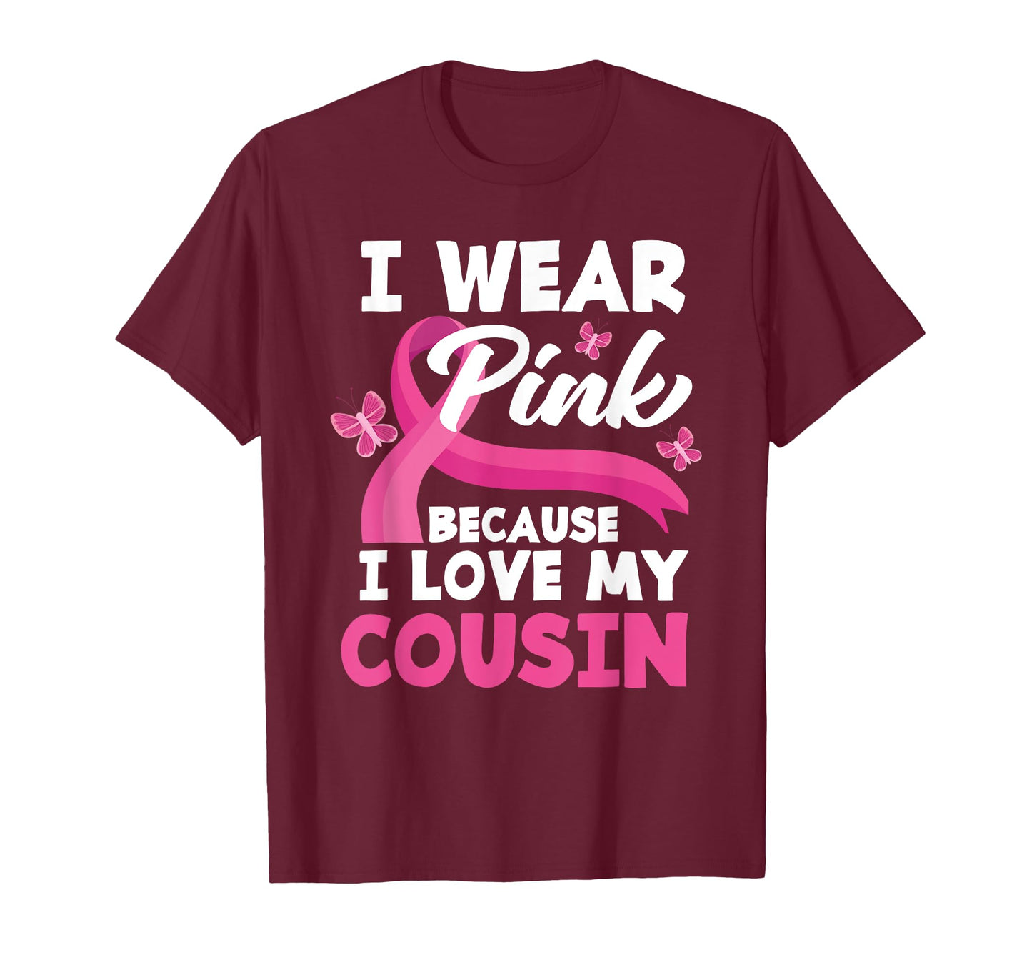 I Wear Pink Because I Love My Cousin Breast Cancer Awareness T-Shirt