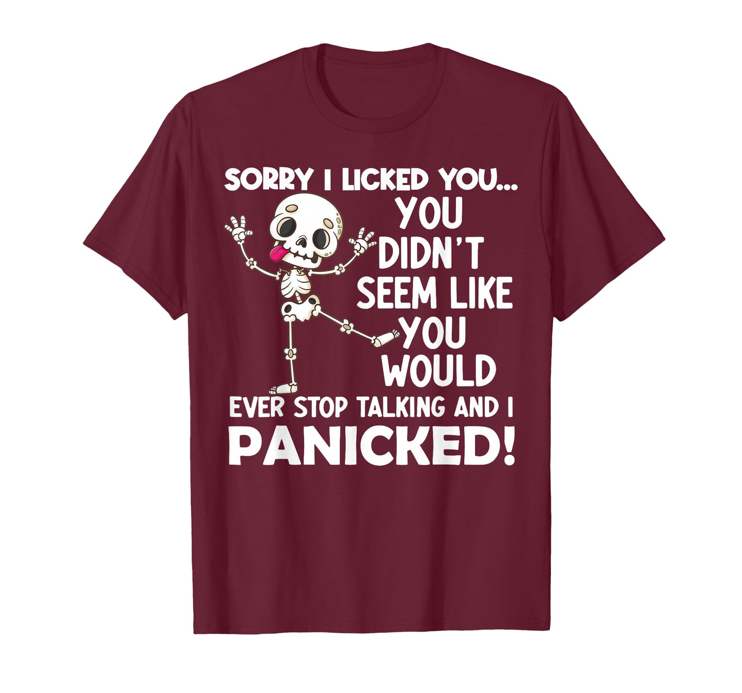 Sorry I Licked You You Didn't Seem Like You Would Ever T-Shirt