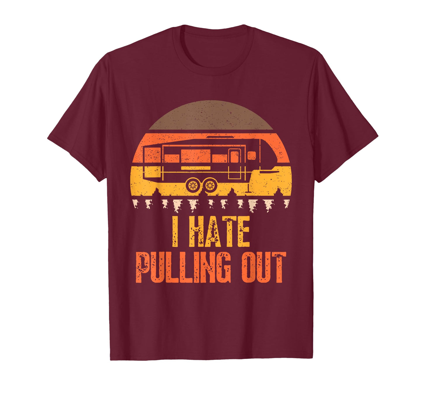Funny Camping RV I Hate Pulling Out Sarcastic Camper RV Life T-Shirt