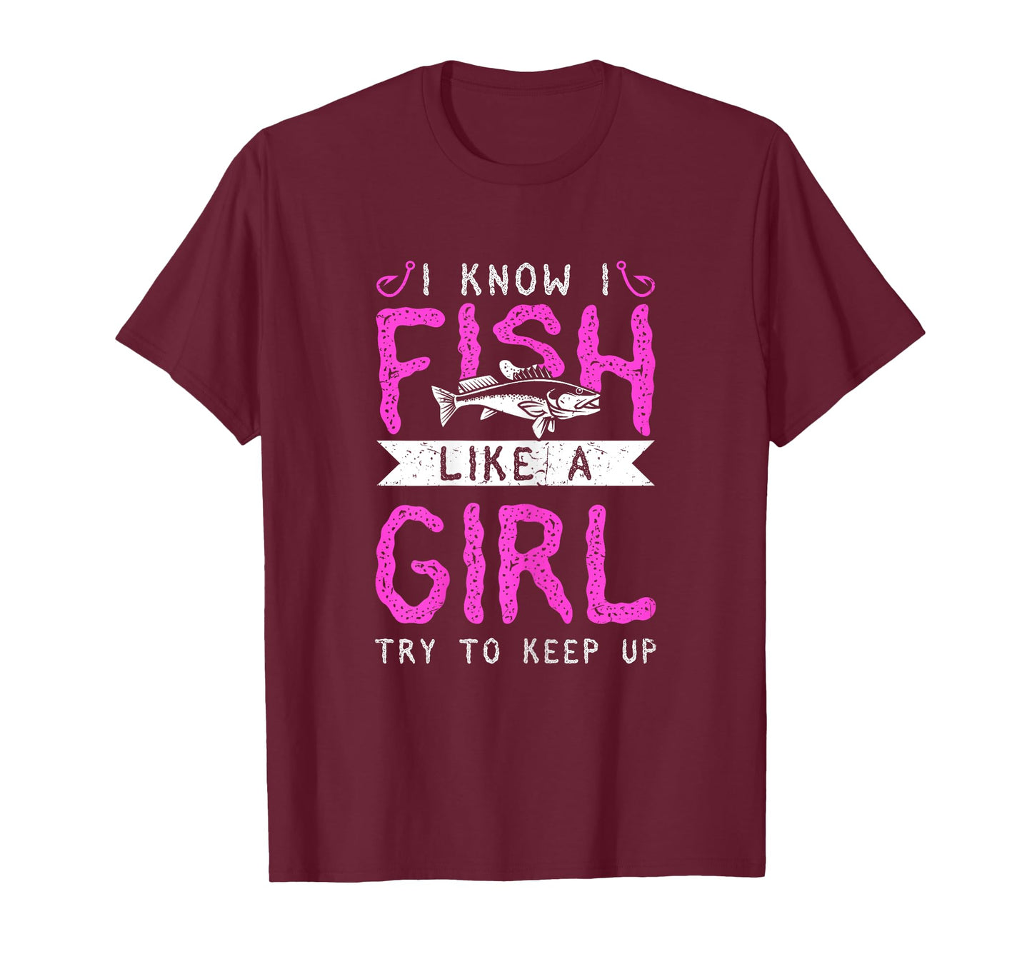 Hunting & Fishing I Know I Fish Like A Girl Try To Keep Up T-Shirt