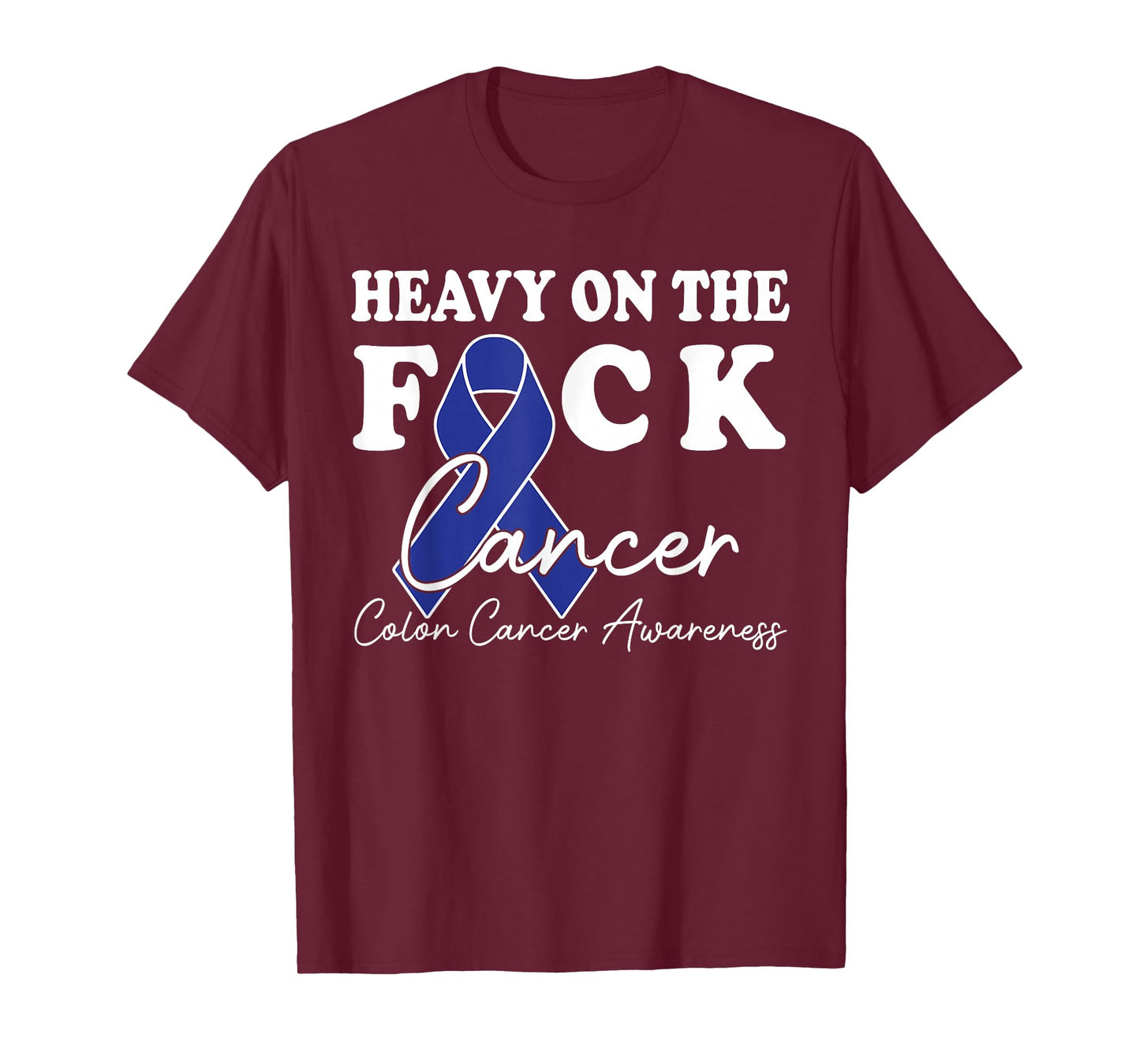 Heavy On The Fuck Cancer Survivor Colon Cancer Awareness T-Shirt