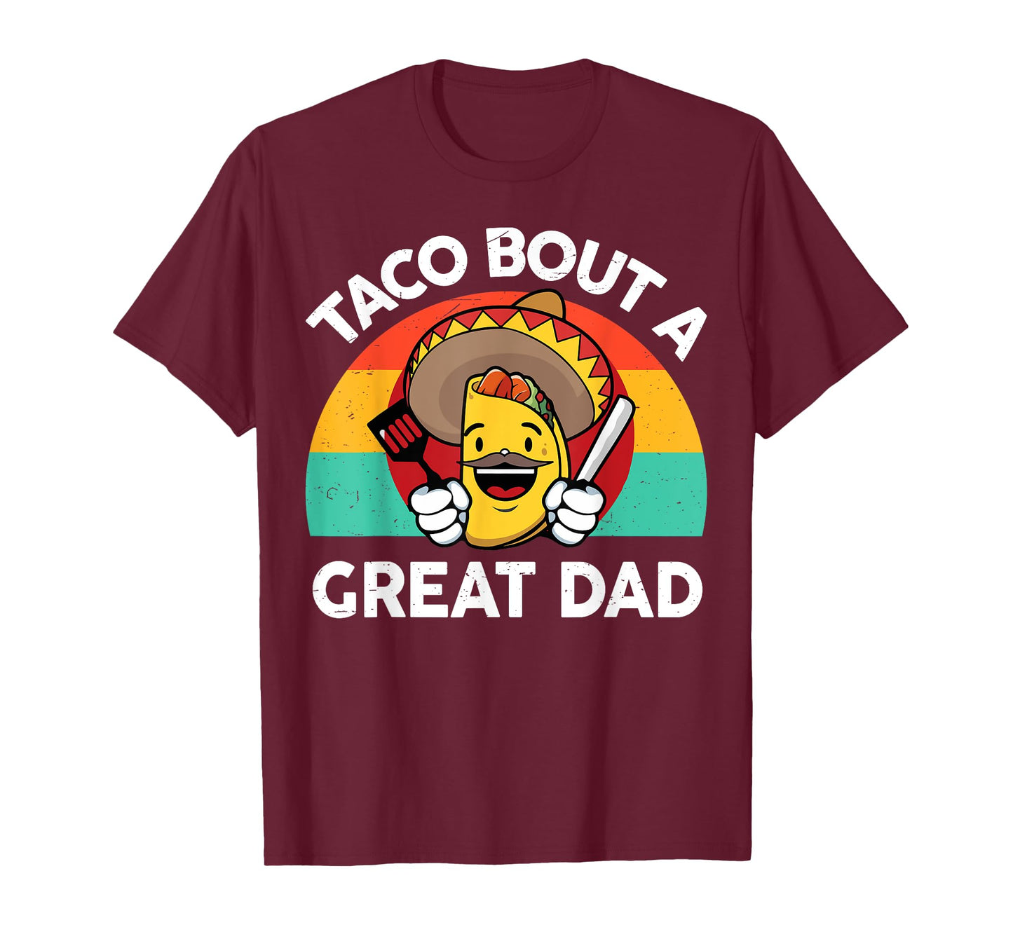 Taco Bout a Great Dad Fathers Day Gift Mexican Food Lover T-Shirt