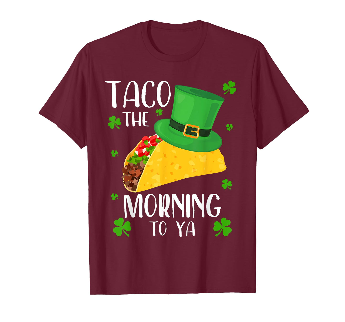 Taco the Morning To Ya Funny St Patrick's Day Taco T-Shirt