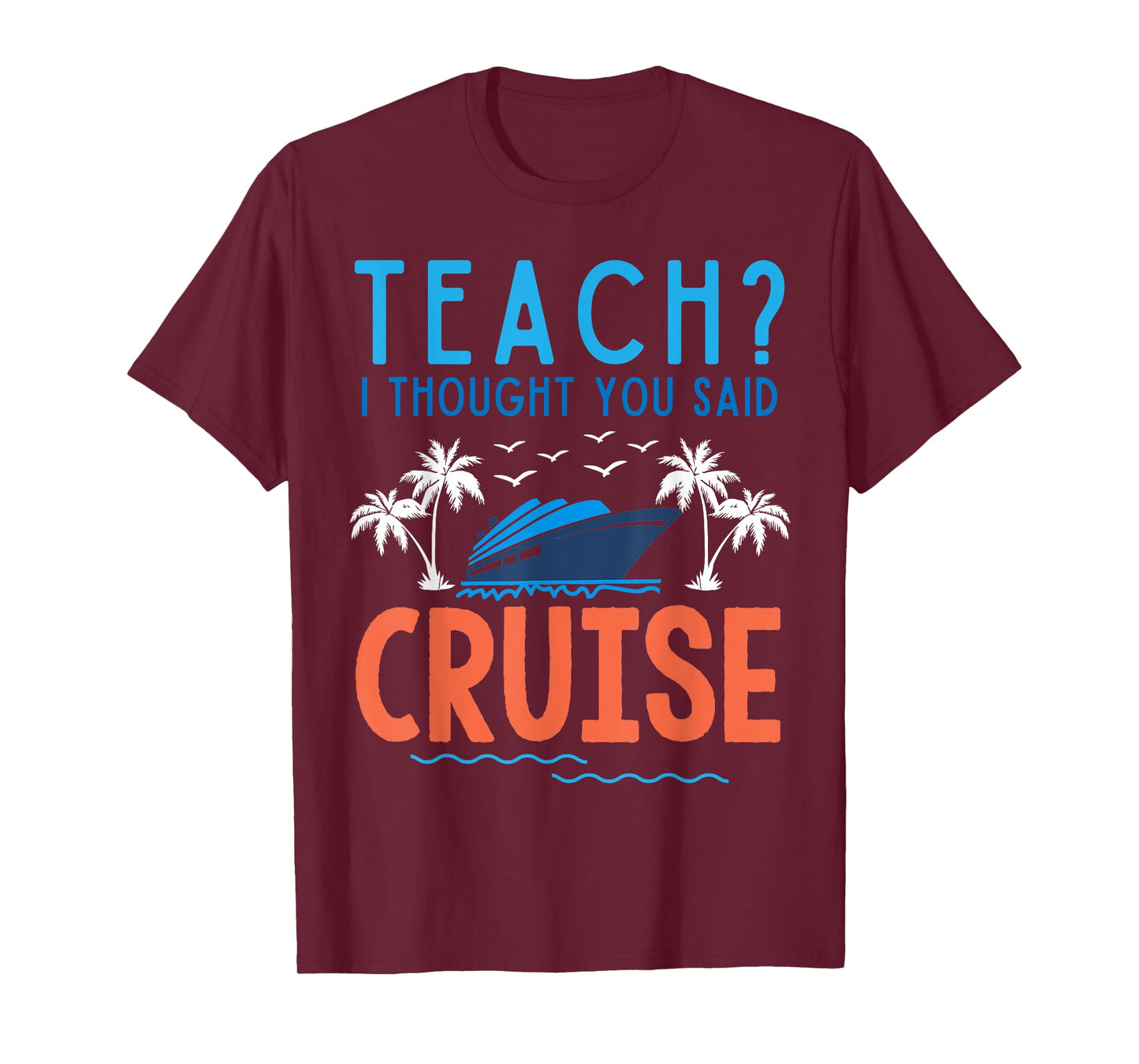 Teach I Thought You Said Cruise Teacher Off Duty Caribbean T-Shirt for Men Women Kids