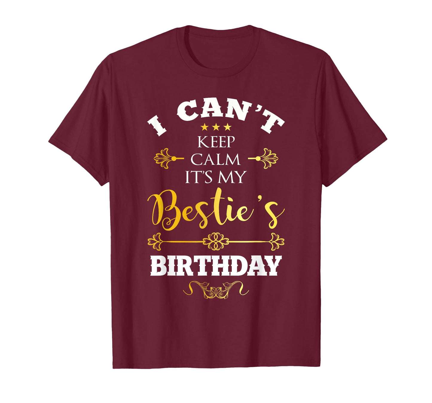 I Can't Keep Calm It's My Bestie's Birthday Funny BFF Bday T-Shirt