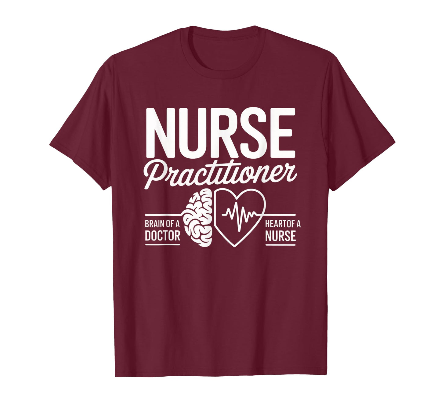 Nurse Practitioner Brain of Doctor Heart of a Nurse Medical T-Shirt