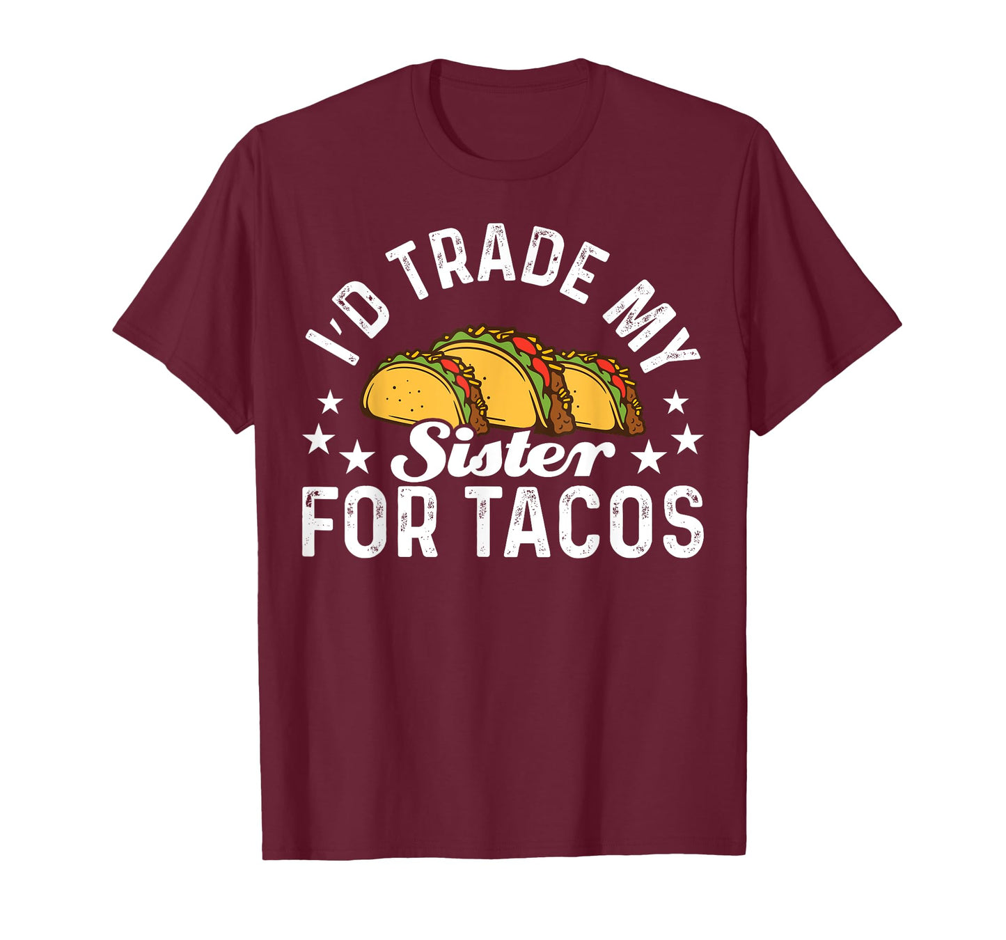 Mexican Food I'd Trade My Sister For Tacos Taco T-Shirt
