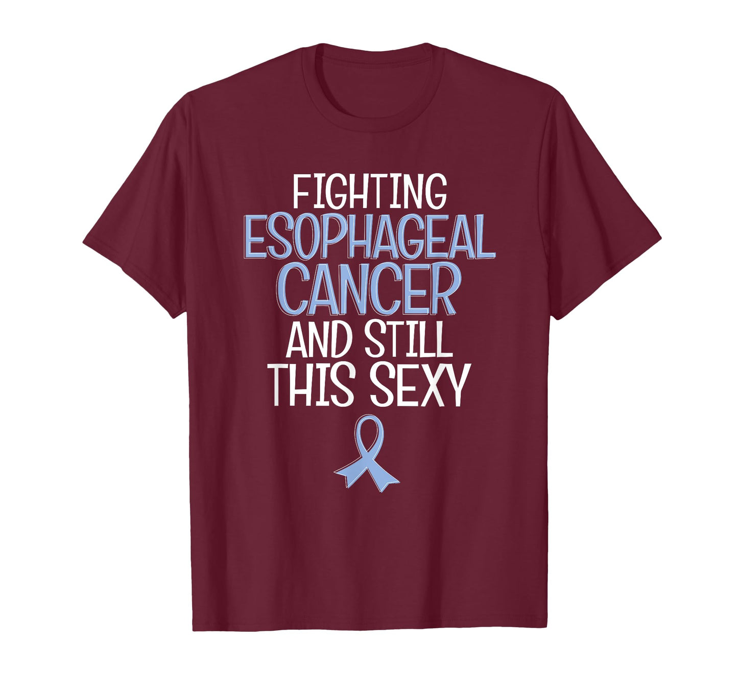 Funny Fighting Esophageal Cancer and Still This Sexy Quote T-Shirt