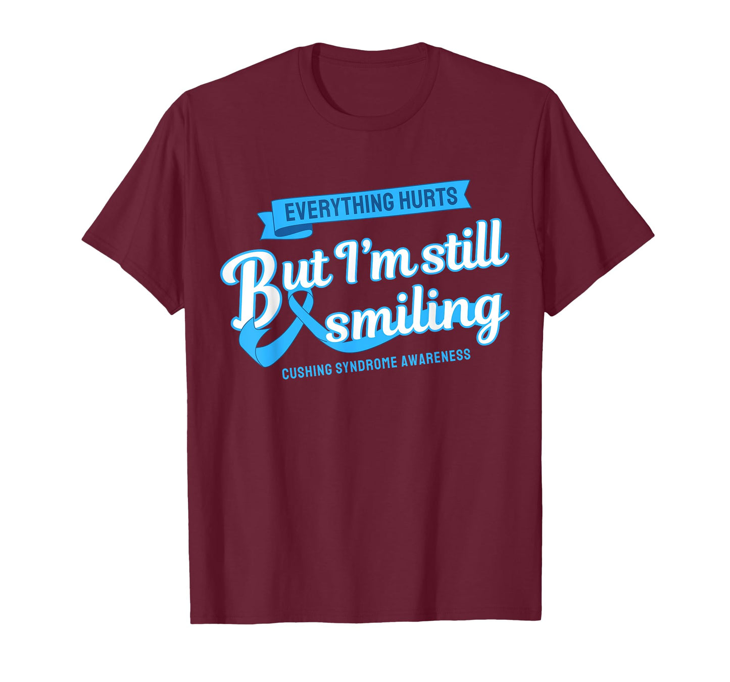 Everything Hurts Still Smiling Cushing Syndrome T-Shirt