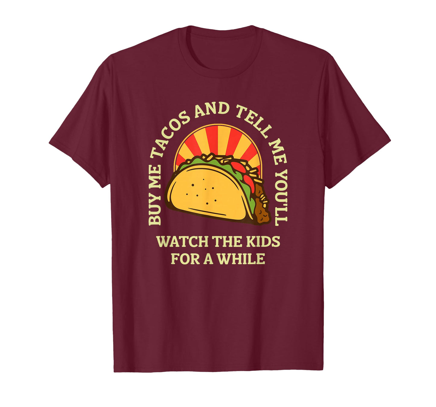 Buy Me Tacos and Tell-Me You'll Watch The Kids Funny Quote T-Shirt