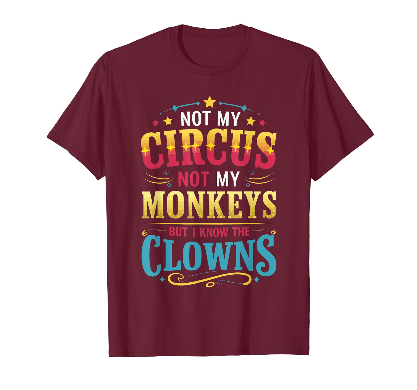 Not My Circus Not My Monkeys But I Know The Clowns T-Shirt