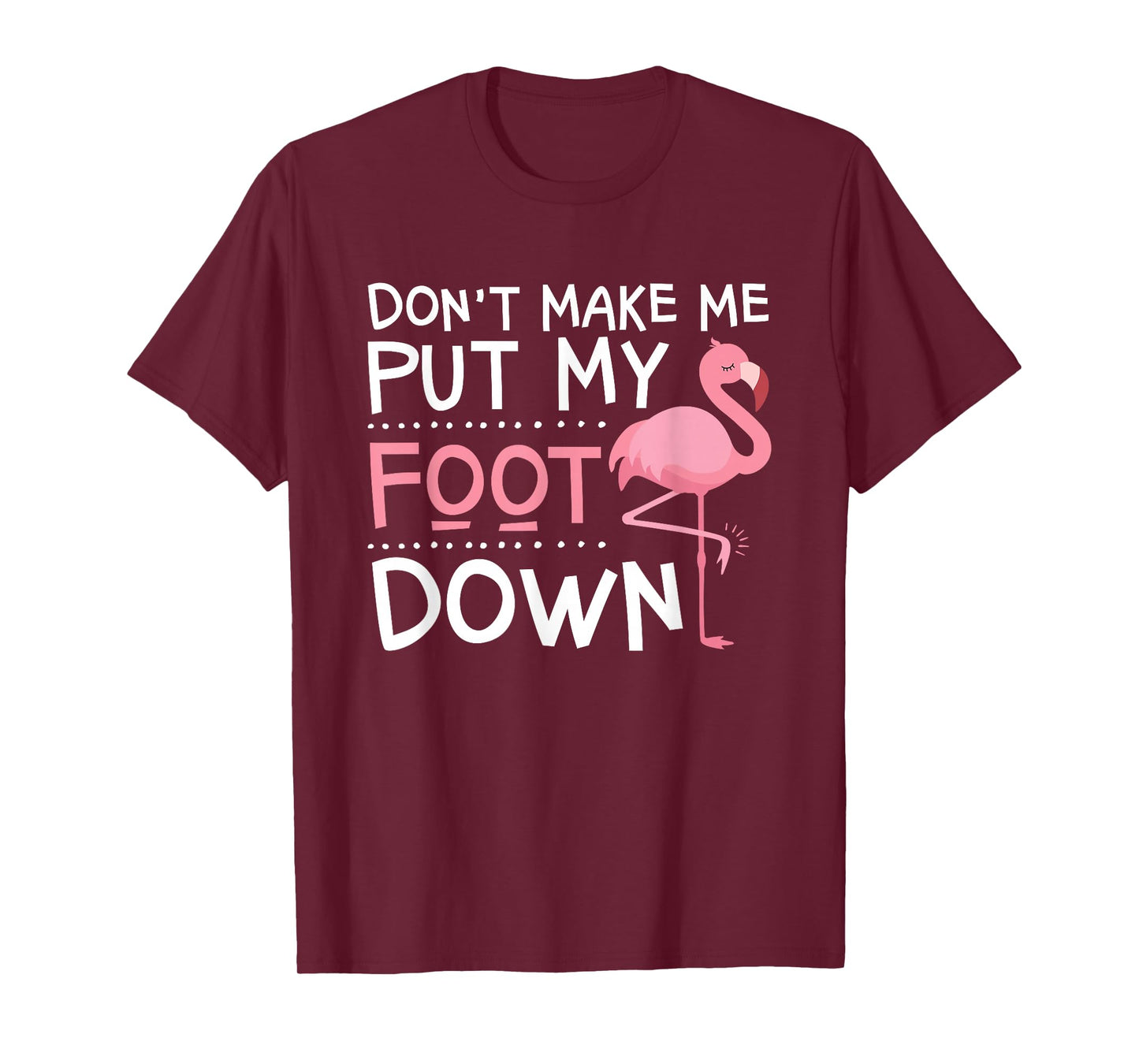 Pink Flamingo, Don't Make Me Put My Foot Down, Funny T-Shirt
