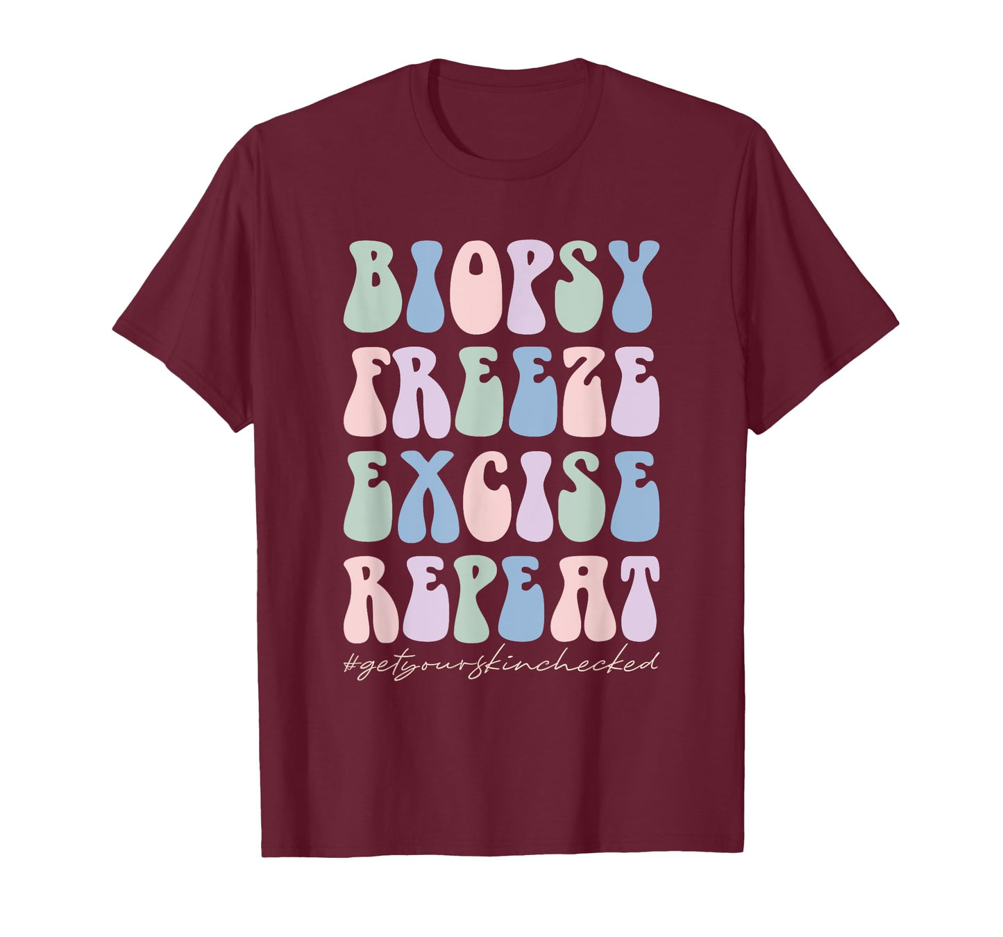 Dermatology Nurse Biopsy Freeze Excise Repeat T-Shirt